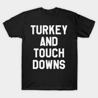 Turkey And Touch Downs - Thanksgiving Day T-Shirt